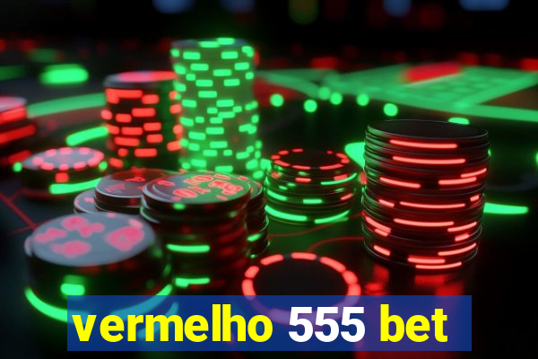 vermelho 555 bet